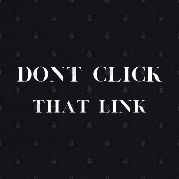 Don't Click That Link Cybersecurity by Shop-now-4-U 